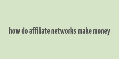 how do affiliate networks make money