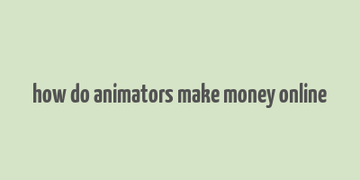 how do animators make money online