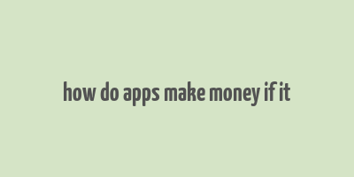 how do apps make money if it& 39