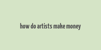 how do artists make money