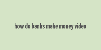 how do banks make money video