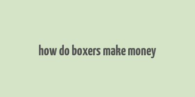 how do boxers make money