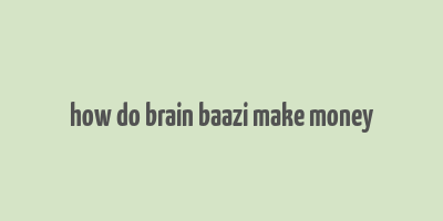 how do brain baazi make money