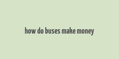 how do buses make money