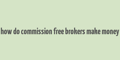 how do commission free brokers make money