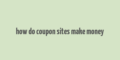 how do coupon sites make money