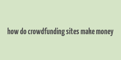 how do crowdfunding sites make money