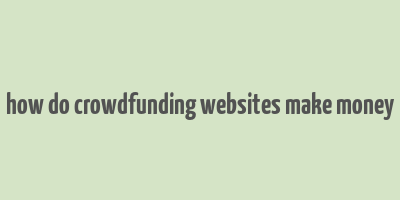 how do crowdfunding websites make money