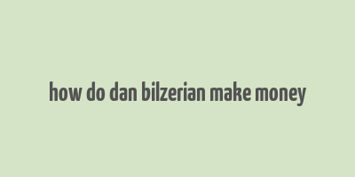 how do dan bilzerian make money