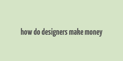 how do designers make money