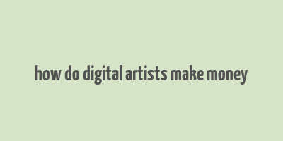 how do digital artists make money