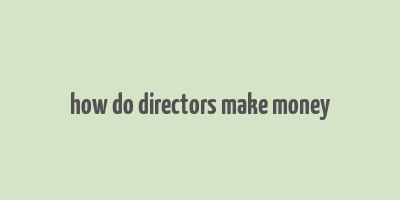 how do directors make money