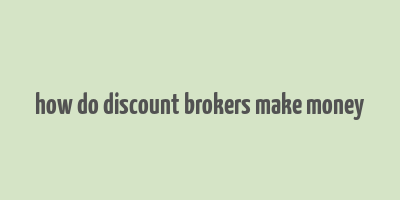 how do discount brokers make money