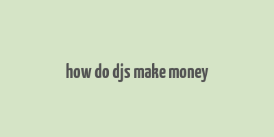 how do djs make money