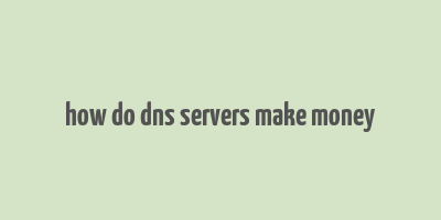 how do dns servers make money