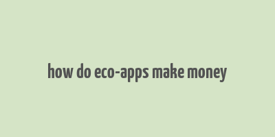 how do eco-apps make money