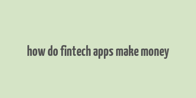 how do fintech apps make money