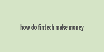 how do fintech make money