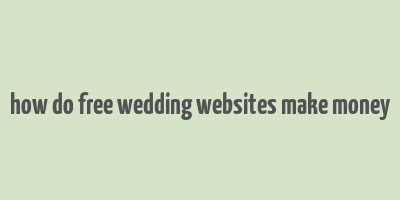 how do free wedding websites make money