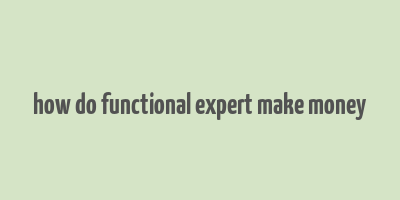 how do functional expert make money