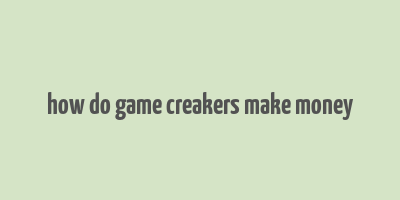 how do game creakers make money