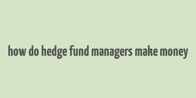 how do hedge fund managers make money