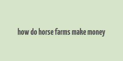 how do horse farms make money