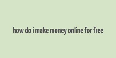 how do i make money online for free