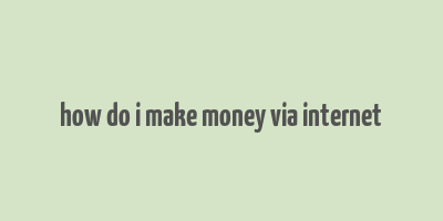 how do i make money via internet