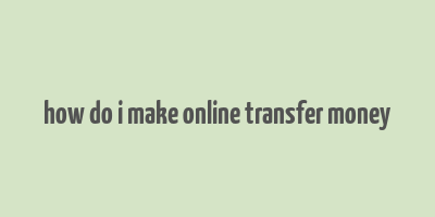 how do i make online transfer money