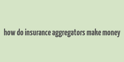 how do insurance aggregators make money