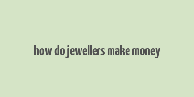 how do jewellers make money