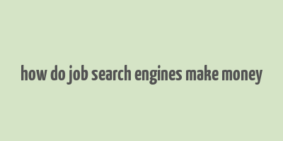 how do job search engines make money