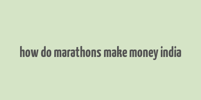 how do marathons make money india