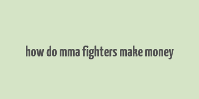 how do mma fighters make money