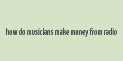 how do musicians make money from radio