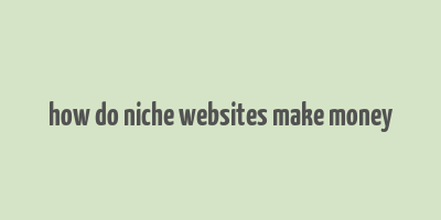 how do niche websites make money