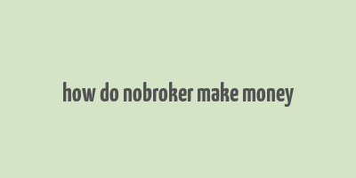 how do nobroker make money