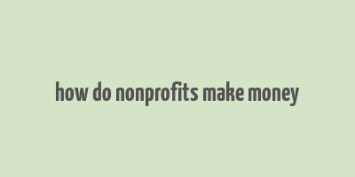 how do nonprofits make money