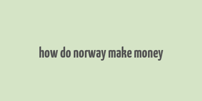 how do norway make money