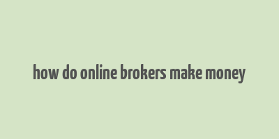 how do online brokers make money