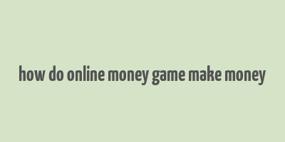 how do online money game make money