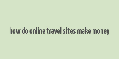 how do online travel sites make money