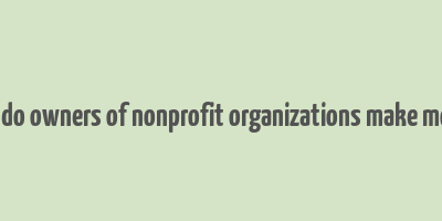 how do owners of nonprofit organizations make money