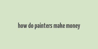 how do painters make money