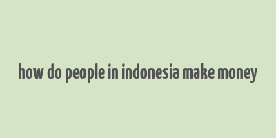 how do people in indonesia make money