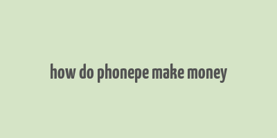 how do phonepe make money