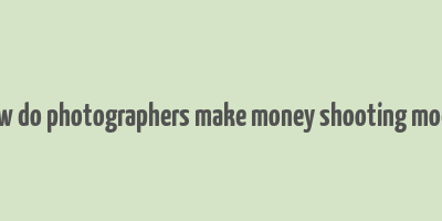 how do photographers make money shooting model