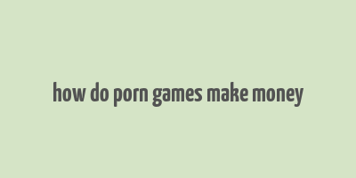 how do porn games make money