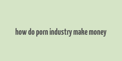 how do porn industry make money